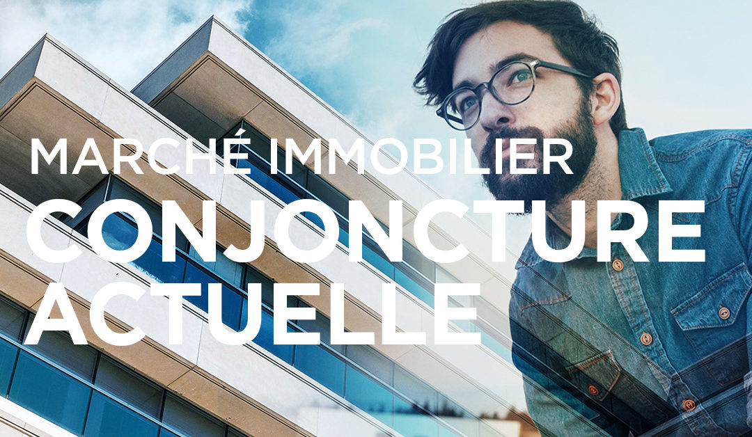 MARCHÉ IMMOBILIER : LA CONJONCTURE ACTUELLE